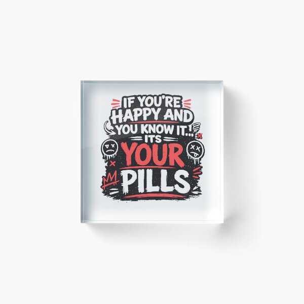 Item preview, If You're Happy and You Know It It's Your Pills Funny Dark Humor Typography Design designed and sold by Creative Spark.