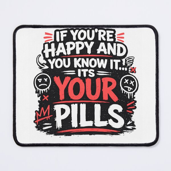 Item preview, If You're Happy and You Know It It's Your Pills Funny Dark Humor Typography Design designed and sold by Creative Spark.