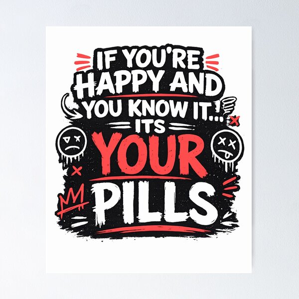 Item preview, If You're Happy and You Know It It's Your Pills Funny Dark Humor Typography Design designed and sold by Creative Spark.