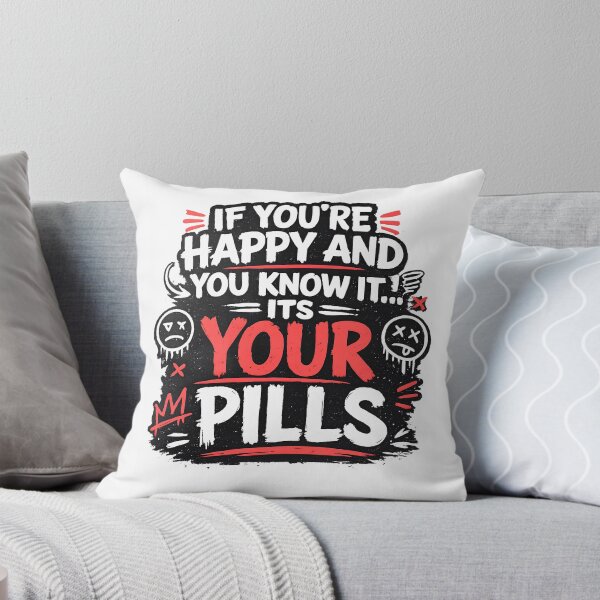 Item preview, If You're Happy and You Know It It's Your Pills Funny Dark Humor Typography Design designed and sold by Creative Spark.
