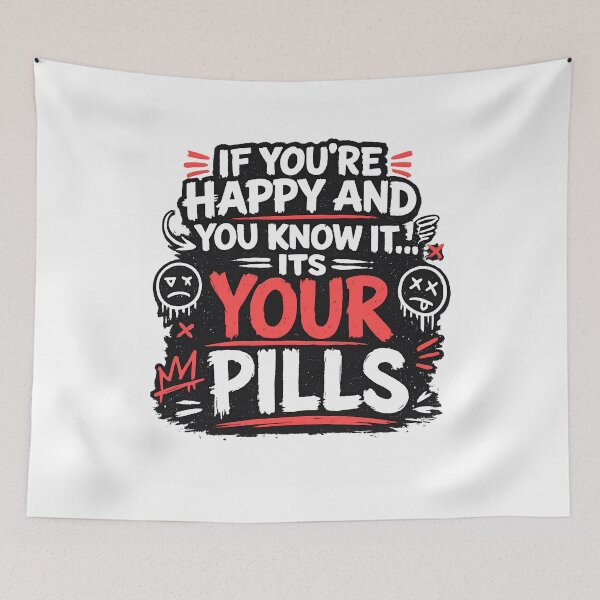 Item preview, If You're Happy and You Know It It's Your Pills Funny Dark Humor Typography Design designed and sold by Creative Spark.