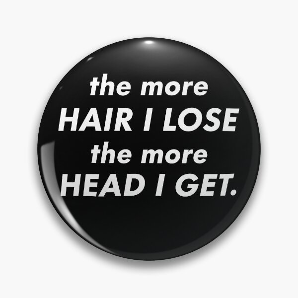 Item preview, The More Hair I Lose The More Head I Get designed and sold by Fa scri.