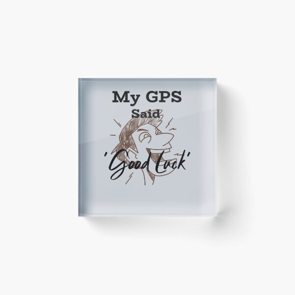 Item preview, My GPS Said ‘Good Luck’-V3 designed and sold by CHIEF-HAT STORE.