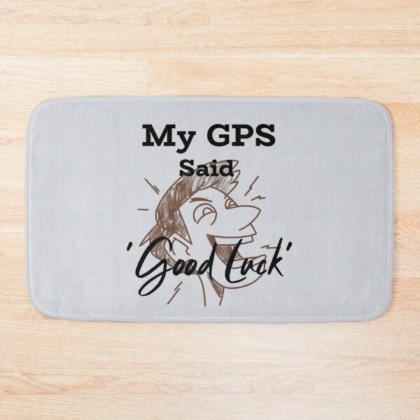 Item preview, My GPS Said ‘Good Luck’-V3 designed and sold by CHIEF-HAT STORE.