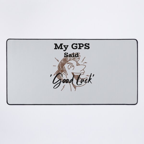 Item preview, My GPS Said ‘Good Luck’-V3 designed and sold by CHIEF-HAT STORE.
