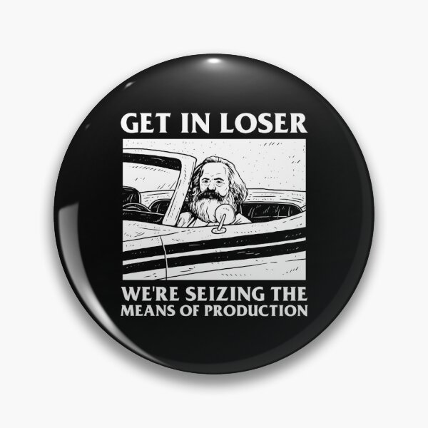 Item preview, get in loser we're seizing the means of production designed and sold by isidorebeige.
