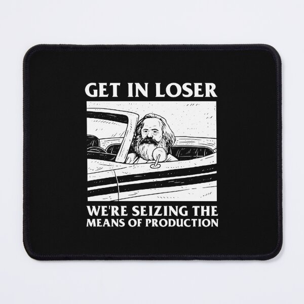 Item preview, get in loser we're seizing the means of production designed and sold by isidorebeige.