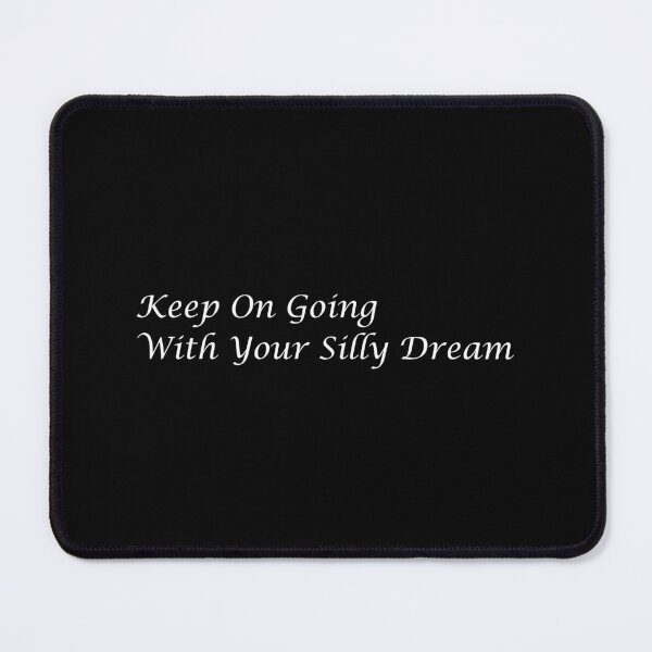Item preview, Keep On Going With Your Silly Dream designed and sold by SWETA HALDER.