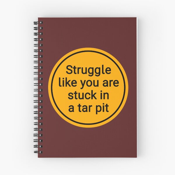 Item preview, Struggle Like You Are Stuck In A Tar Pit designed and sold by Urban Anomaly.