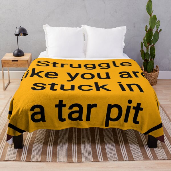 Item preview, Struggle Like You Are Stuck In A Tar Pit designed and sold by Urban Anomaly.