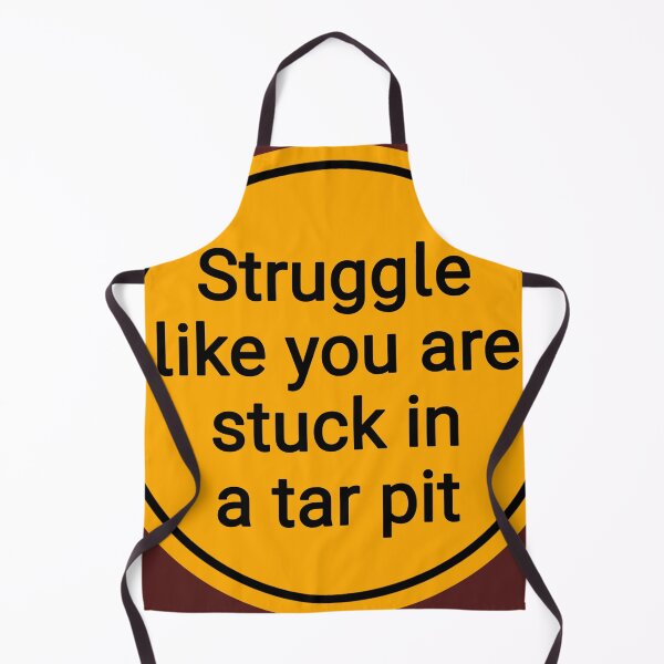 Item preview, Struggle Like You Are Stuck In A Tar Pit designed and sold by Urban Anomaly.