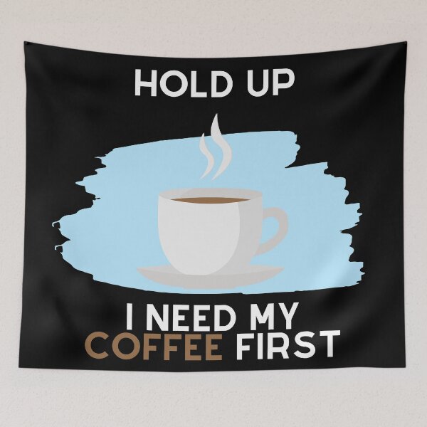 Item preview, Hold Up, I Need My Coffee First (White Text) designed and sold by SolGalaxyDesign.
