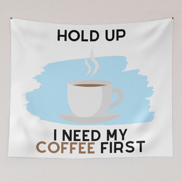 Item preview, Hold Up, I Need My Coffee First (Black Text) designed and sold by SolGalaxyDesign.