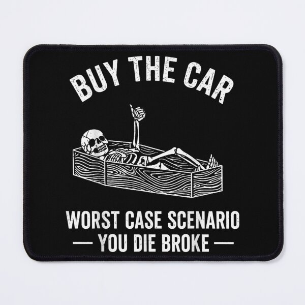 Item preview, Buy the Car Worst Case Scenario You Die Broke Funny Quote designed and sold by GalenoHenley.