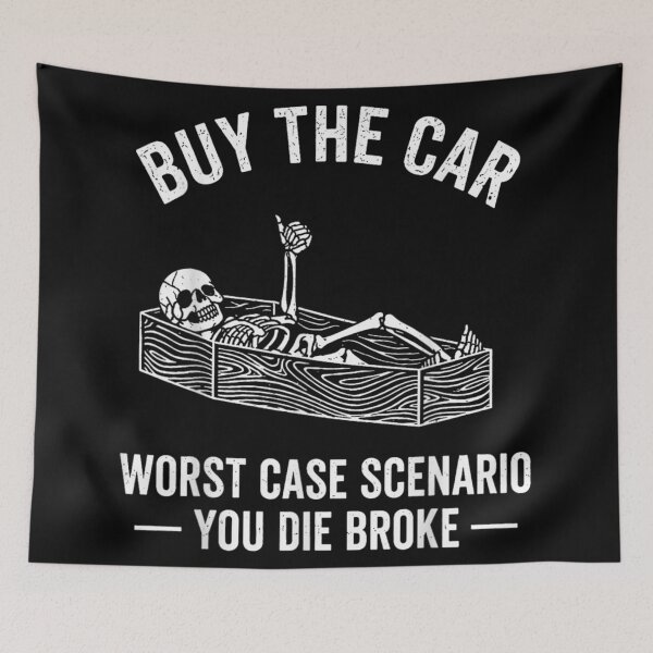 Item preview, Buy the Car Worst Case Scenario You Die Broke Funny Quote designed and sold by GalenoHenley.