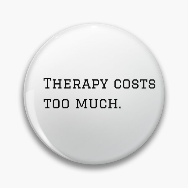 Item preview, Therapy Costs Too Much. designed and sold by nyblydd.