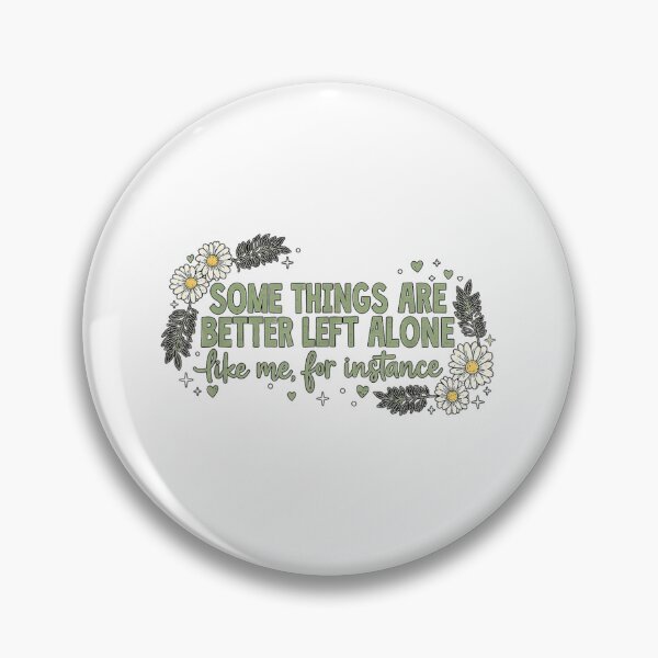Item preview, Some Things Are Better Left Alone Like Me for Instance designed and sold by DuneHaicna.