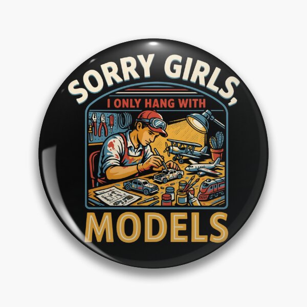 Item preview, Sorry Girls I Only Hang With Models Funny Scale Model Builder Design designed and sold by ArtFeverShop.