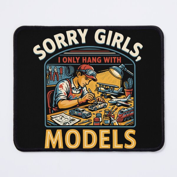 Artikelvorschau, Sorry Mädels, ich hänge nur mit Models ab. Lustiges Modellbau-Design entworfen und verkauft von ArtFeverShop.
