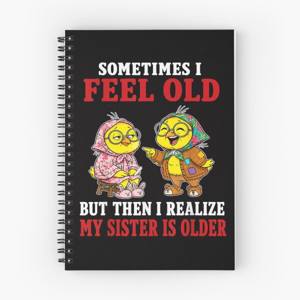 Item preview, Sometimes I Feel Old But Then I Realize My Sister Is Older designed and sold by DuneHaicna.