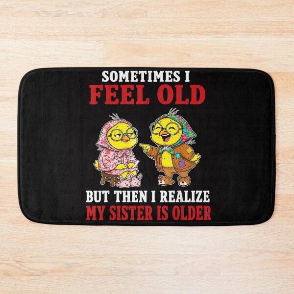 Item preview, Sometimes I Feel Old But Then I Realize My Sister Is Older designed and sold by DuneHaicna.