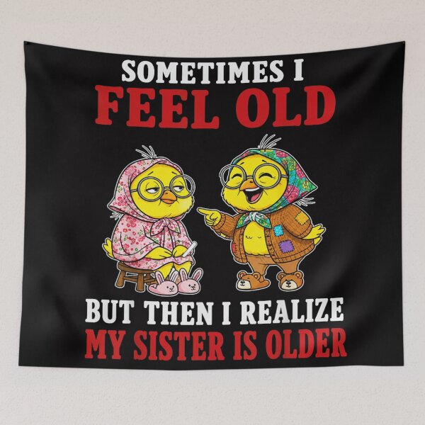 Item preview, Sometimes I Feel Old But Then I Realize My Sister Is Older designed and sold by DuneHaicna.