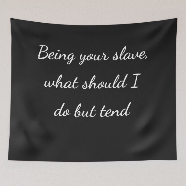 Item preview, “Being your slave, what should I do but tend” - handwriting white designed and sold by ariksworld.