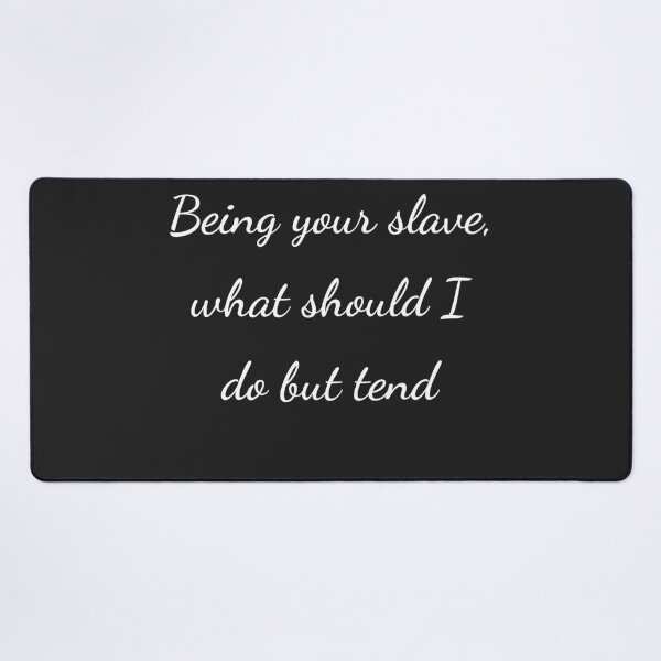 Item preview, “Being your slave, what should I do but tend” - handwriting white designed and sold by ariksworld.
