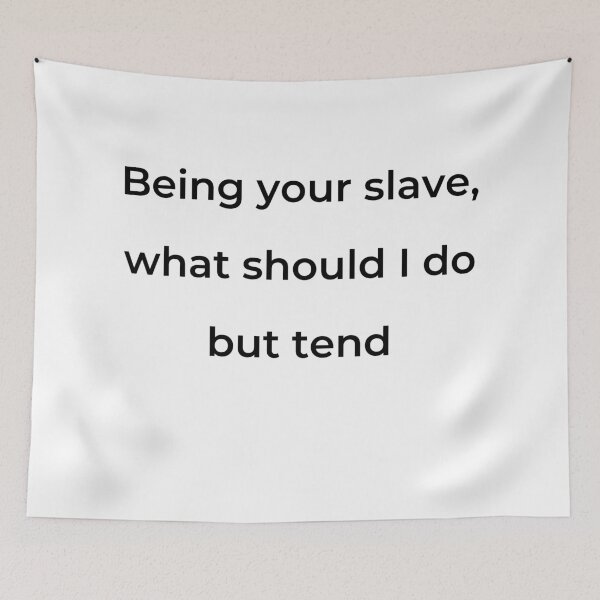 Item preview, “Being your slave, what should I do but tend” - print black designed and sold by ariksworld.