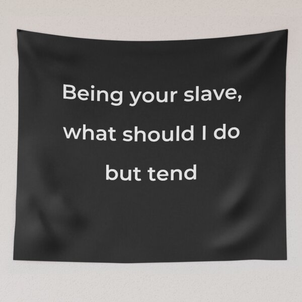 Item preview, “Being your slave, what should I do but tend” - print white designed and sold by ariksworld.