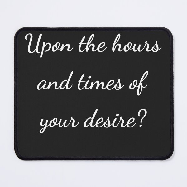 Item preview, “Upon the hours and times of your desire?” - handwriting white designed and sold by ariksworld.