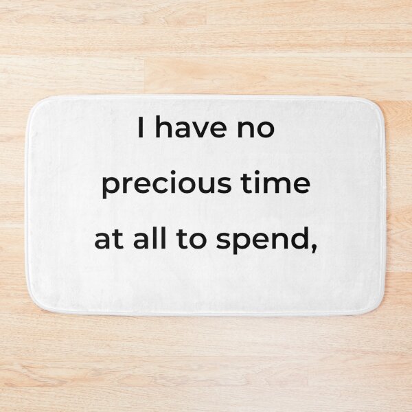 Item preview, “I have no precious time at all to spend,” - print black designed and sold by ariksworld.