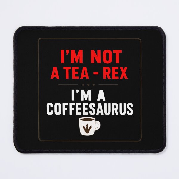 Item preview, I'm Not a Tea-Rex I'm a Coffeesaurus designed and sold by Mystic & Celestial Art.