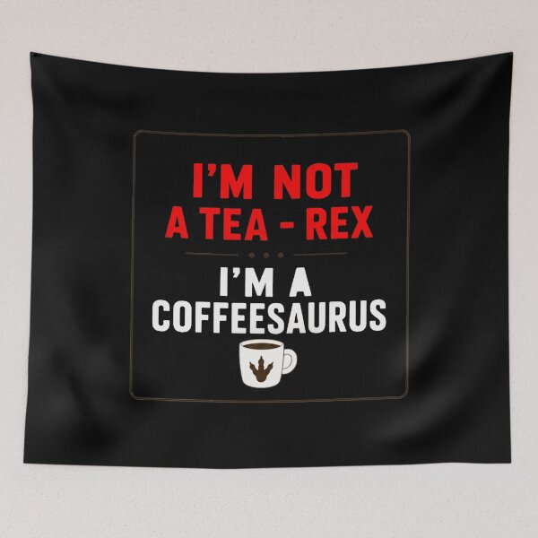 Item preview, I'm Not a Tea-Rex I'm a Coffeesaurus designed and sold by Mystic & Celestial Art.