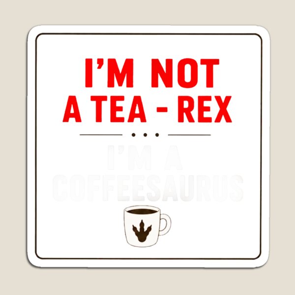 Item preview, I'm Not a Tea-Rex I'm a Coffeesaurus designed and sold by Mystic & Celestial Art.
