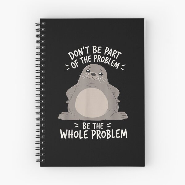 Item preview, Funny Chubby Seal Be The Whole Problem Cute Meme Animal designed and sold by WilliaMaler.