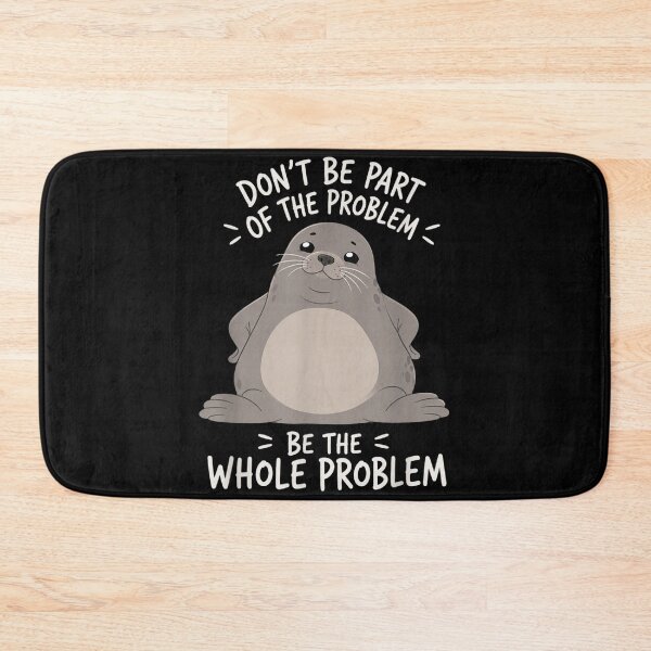 Item preview, Funny Chubby Seal Be The Whole Problem Cute Meme Animal designed and sold by WilliaMaler.