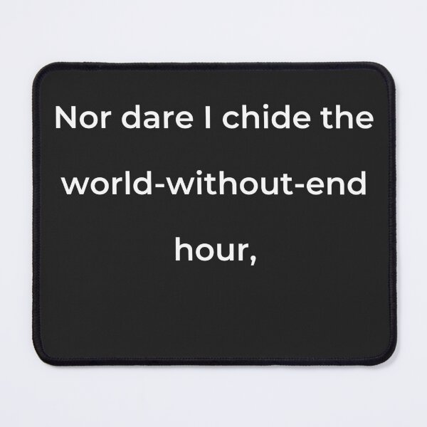 Item preview, “Nor dare I chide the world-without-end hour,” - print white designed and sold by ariksworld.