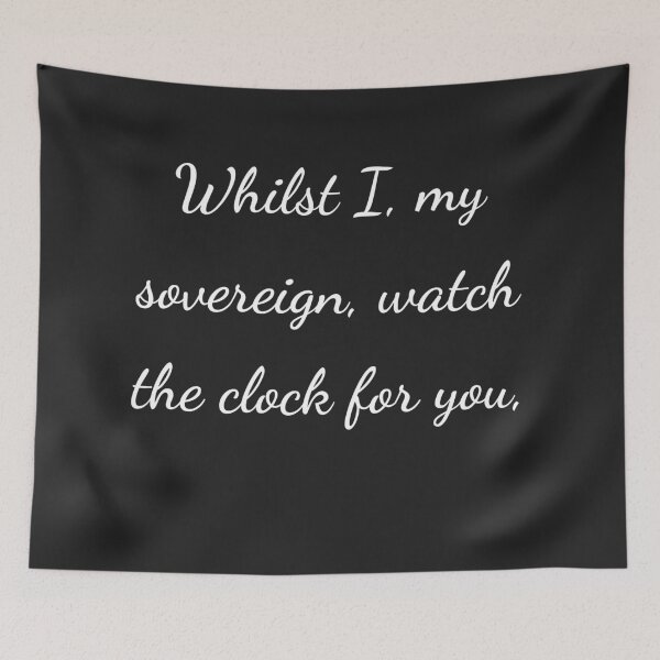 Item preview, “Whilst I, my sovereign, watch the clock for you,” - handwriting white designed and sold by ariksworld.