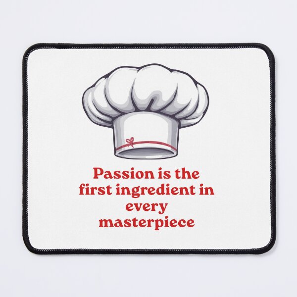 Item preview, Passion Is the First Ingredient in Every Masterpiece designed and sold by ULTIMATE CREATIONS.