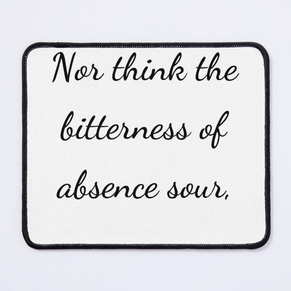 Item preview, “Nor think the bitterness of absence sour,” - handwriting black designed and sold by ariksworld.