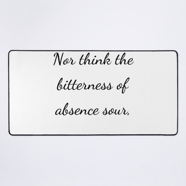 Item preview, “Nor think the bitterness of absence sour,” - handwriting black designed and sold by ariksworld.