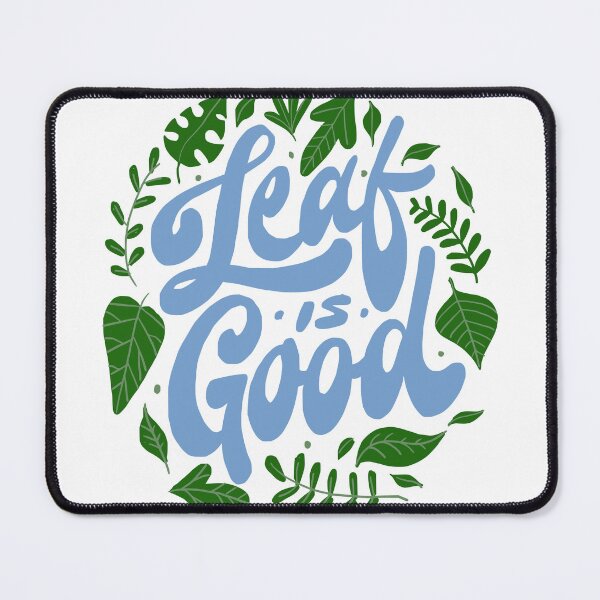 Item preview, Leaf is Good designed and sold by Chrisnug24.