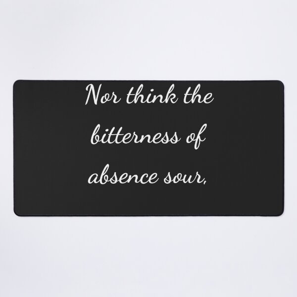 Item preview, “Nor think the bitterness of absence sour,” - handwriting white designed and sold by ariksworld.