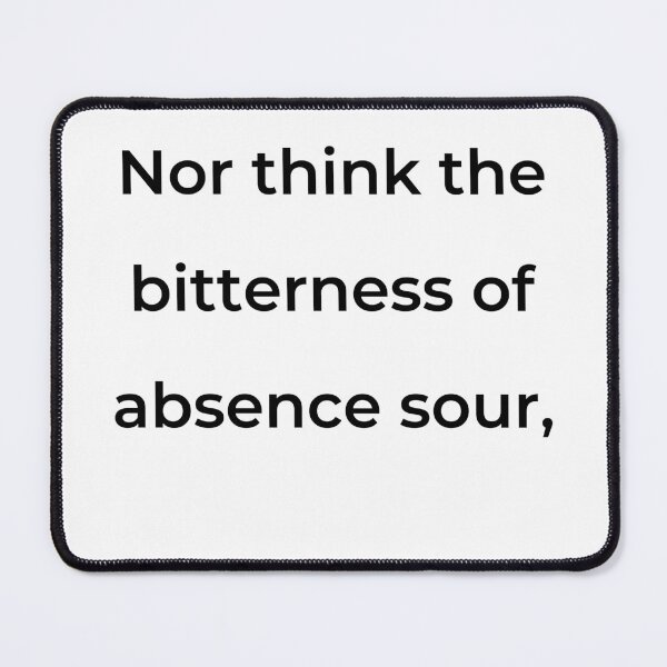 Item preview, “Nor think the bitterness of absence sour,” - print black designed and sold by ariksworld.