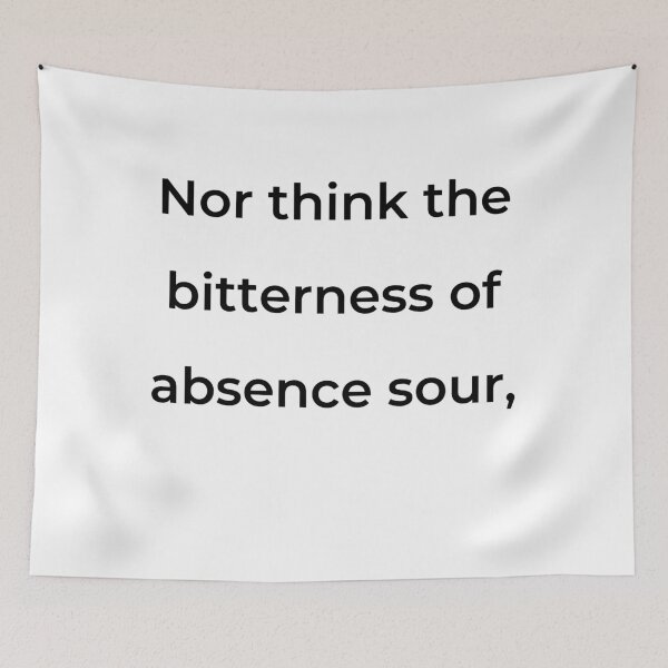 Item preview, “Nor think the bitterness of absence sour,” - print black designed and sold by ariksworld.