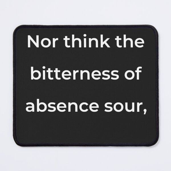 Item preview, “Nor think the bitterness of absence sour,” - print white designed and sold by ariksworld.