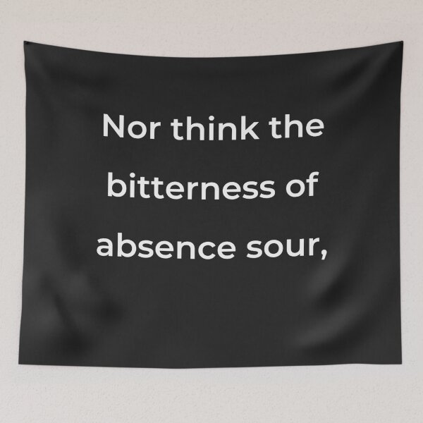 Item preview, “Nor think the bitterness of absence sour,” - print white designed and sold by ariksworld.