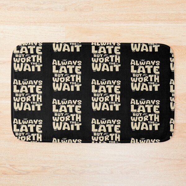 Item preview, always late but worth the wait designed and sold by trends1994.