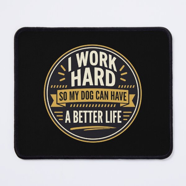 Item preview, I Work Hard So My Dog Can Have a Better Life designed and sold by Dmo3HarkoArt.